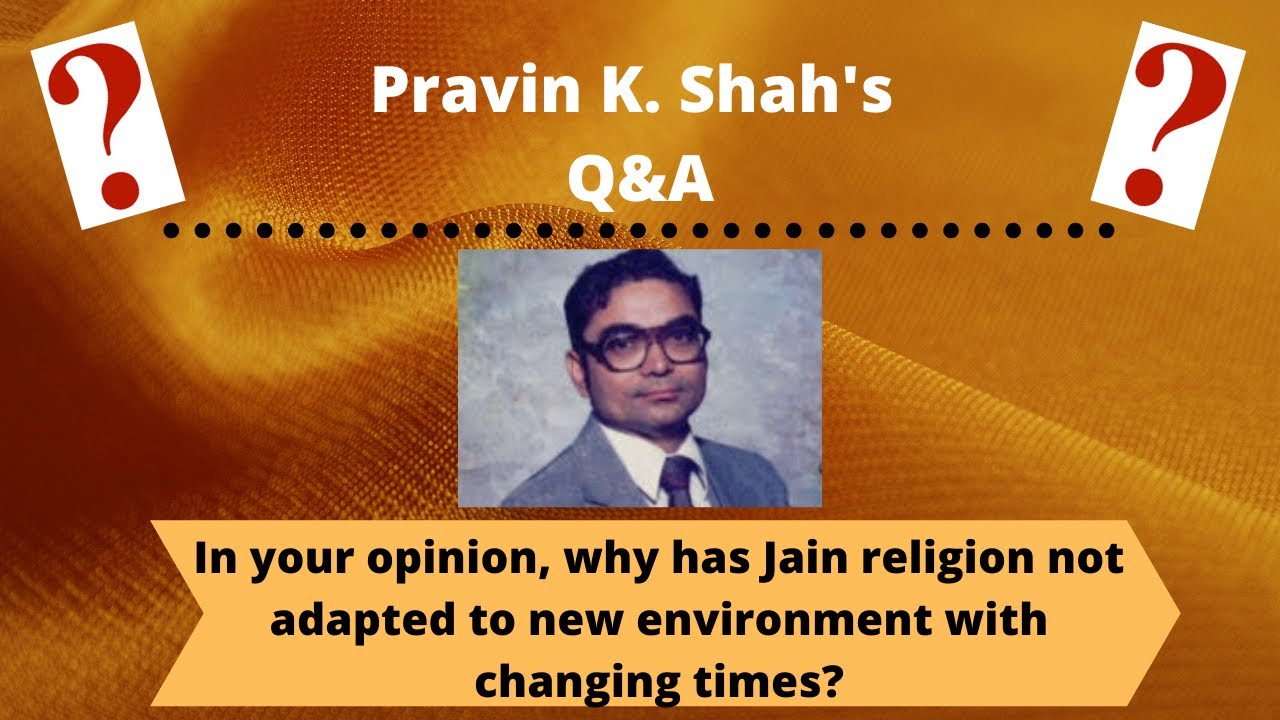 Q&A: In your opinion, why has Jain religion not adapted to new environment with changing times?