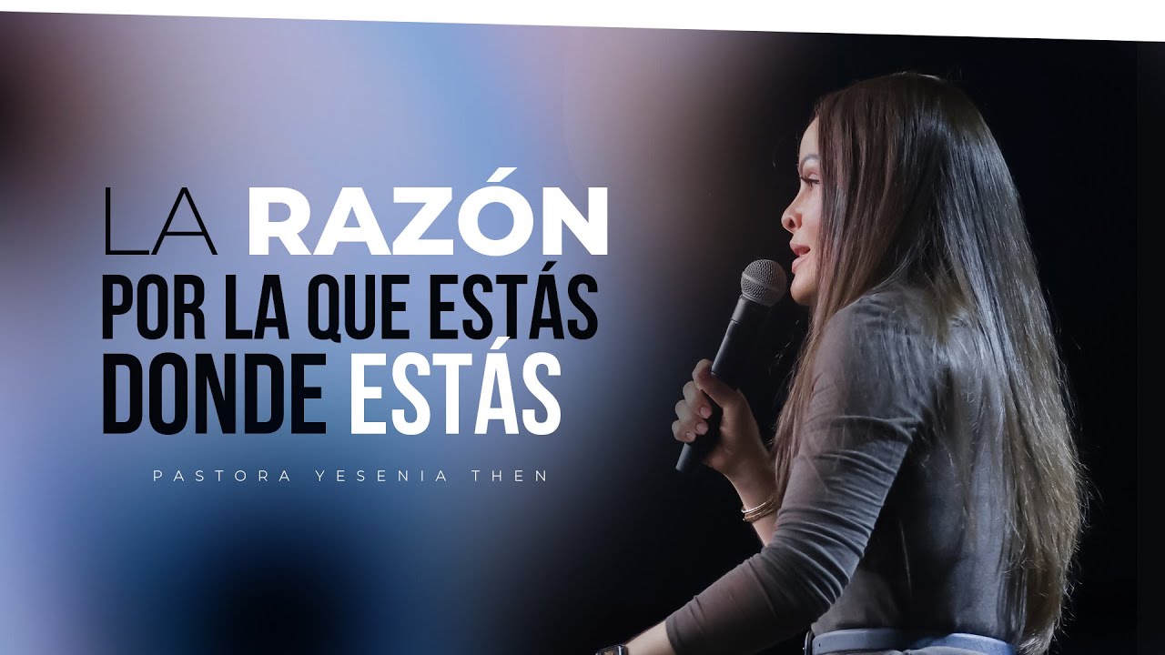 LA RAZÓN POR LA QUE ESTÁS DONDE ESTÁS - Pastora Yesenia Then