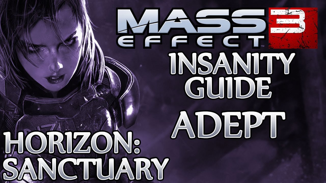 Ⓦ Mass Effect 3 ▪ Insanity Adept Guide - Priority: Horizon ▪ Sanctuary