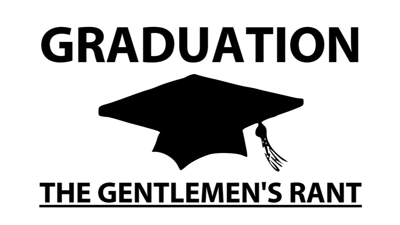Graduation - The Gentlemen's Rant