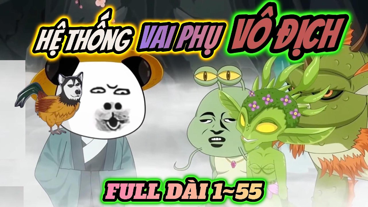 Full 1~55 | Hệ thống vai phụ vô địch | HÀ NHÂN TU TIÊN | PANDA vietsub
