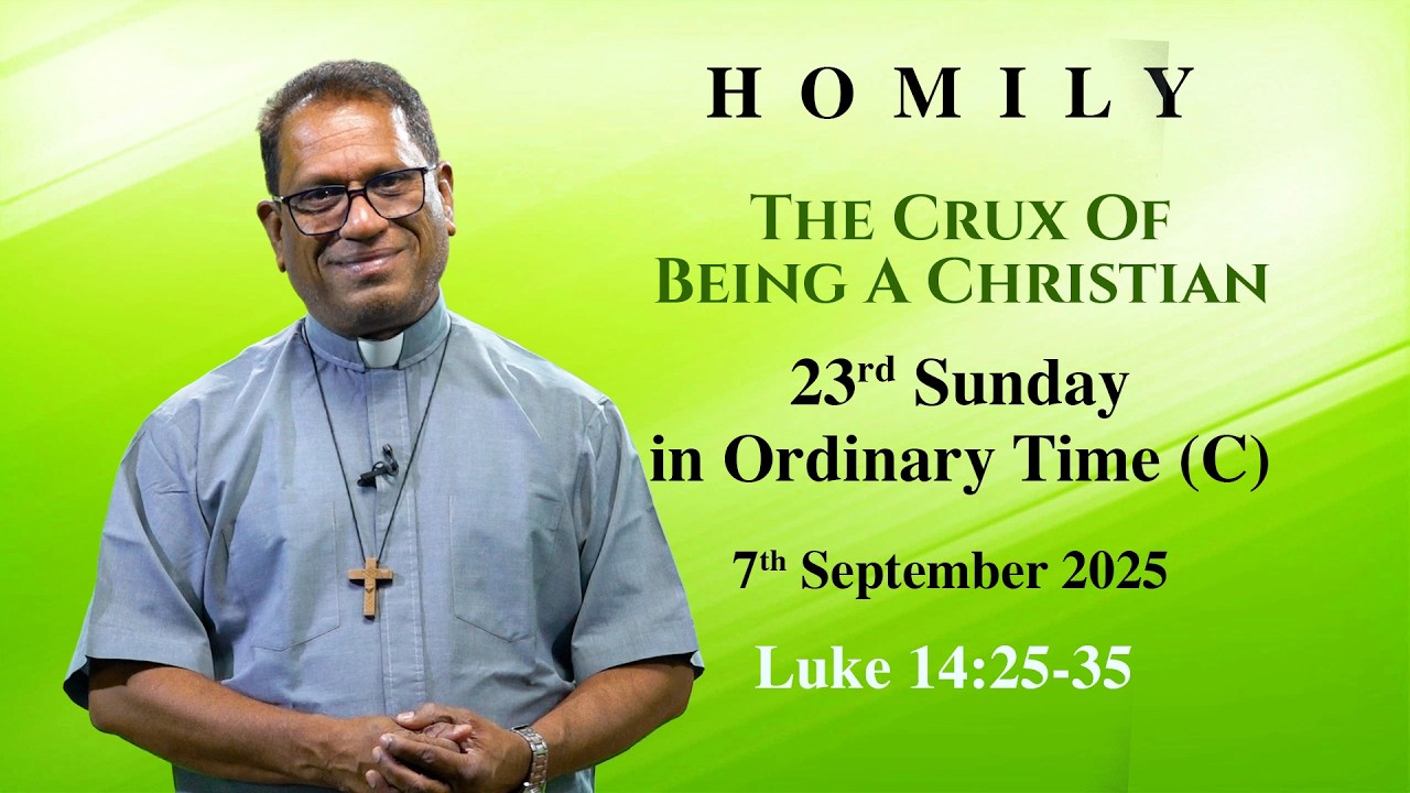 Homily | 23rd Sunday Year C | The Crux Of Being A Christian ✝️ Homily (Luke 14:25-35) 07/09/2025