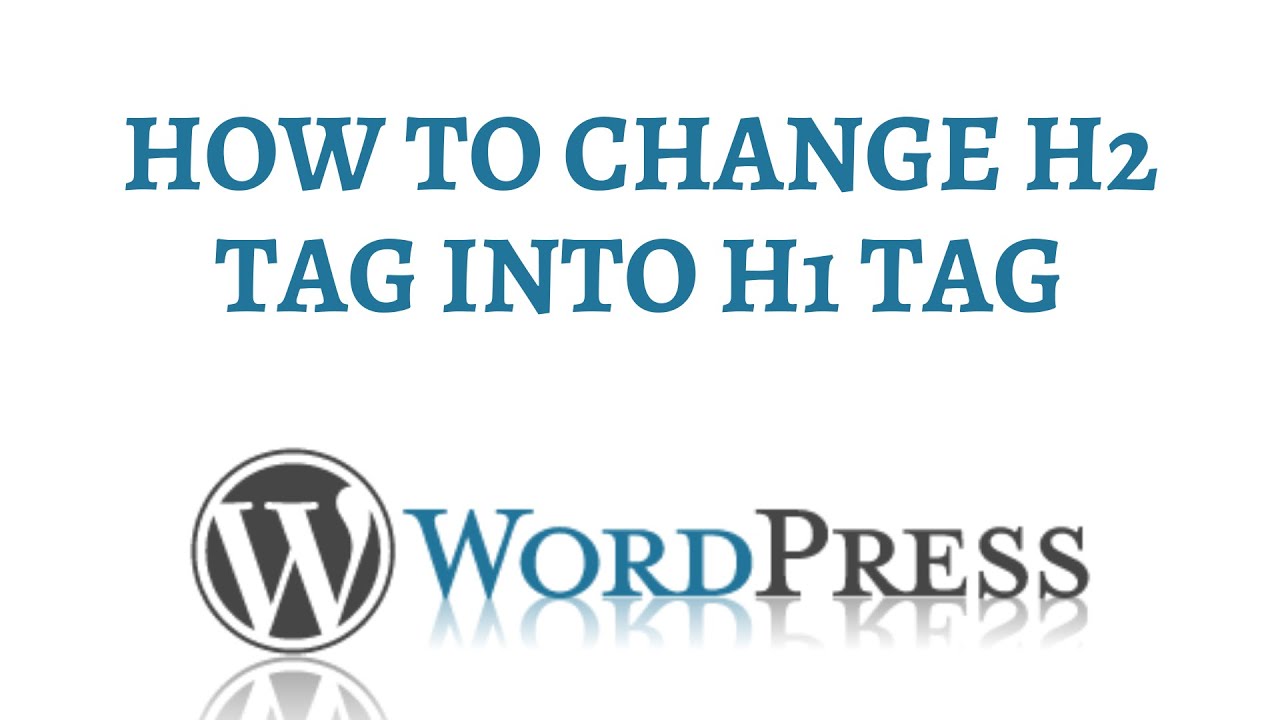 How To Change H2 Tag into H1 Tag | Change Heading Tag in Wordpress