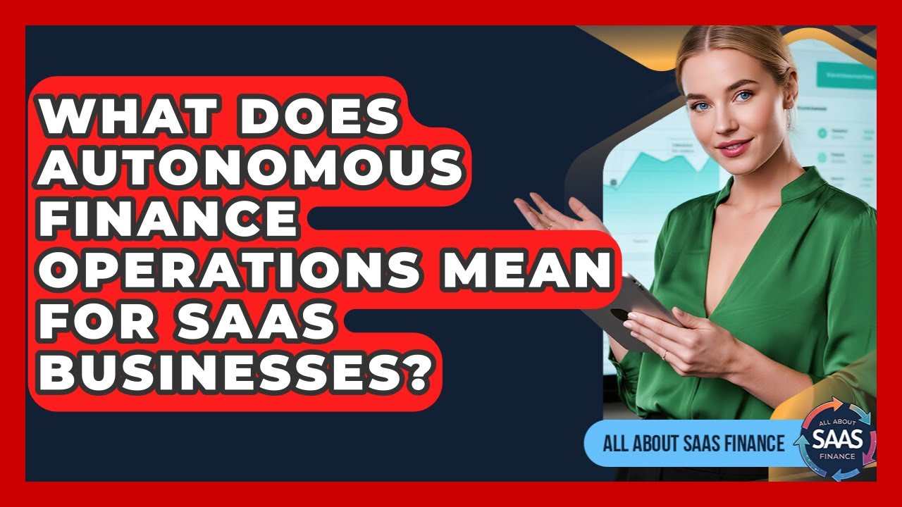 What Does Autonomous Finance Operations Mean For SaaS Businesses? - All About SaaS Finance