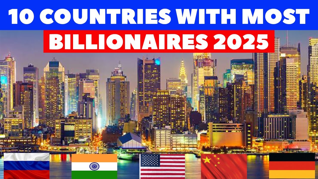 TOP 10 COUNTRIES WITH MOST BILLIONAIRES IN THE WORLD 2025