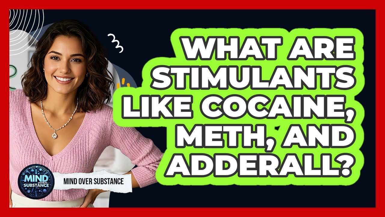 What Are Stimulants Like Cocaine, Meth, And Adderall? - Mind Over Substance