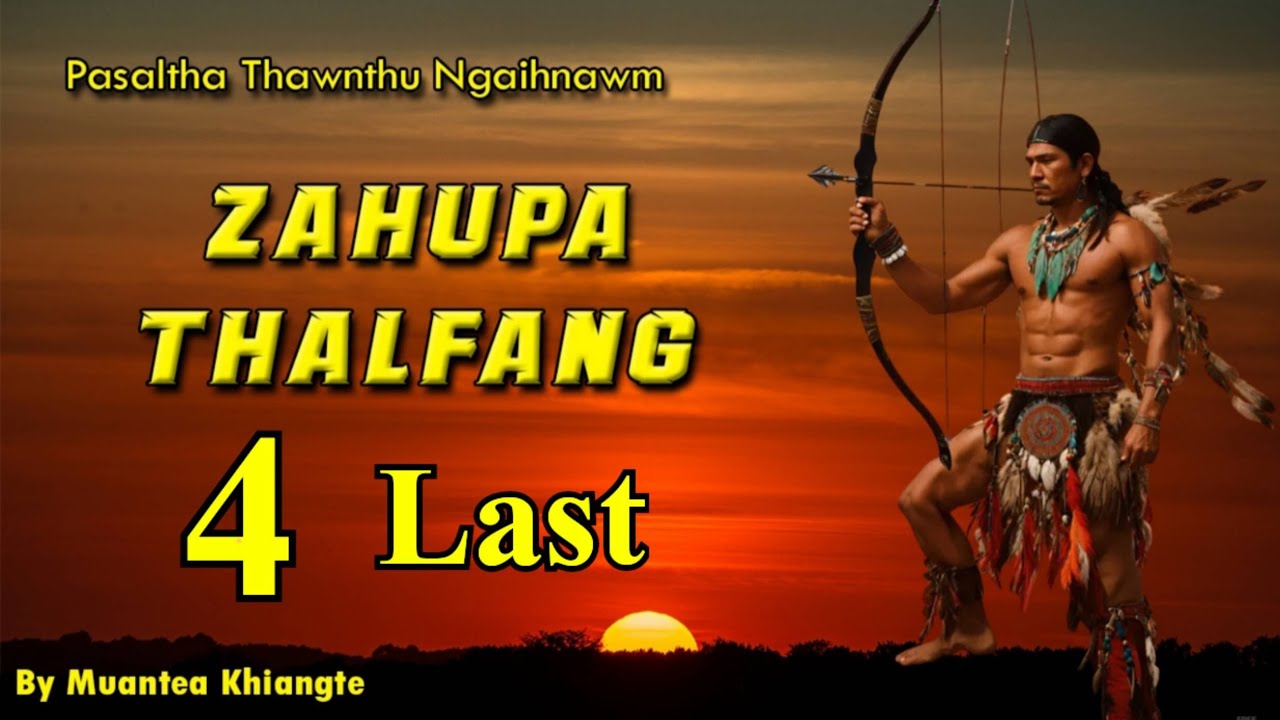 Zahupa Thalfang - 4 (Pasaltha Thawnthu Ngaihnawm)