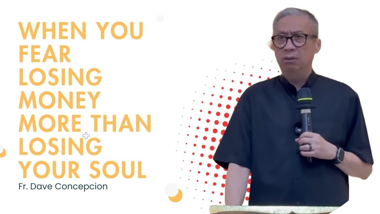 Fr. Dave Concepcion || When You Fear Losing Money More Than Losing Your Soul