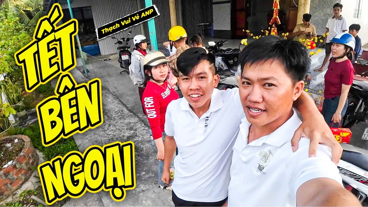 Mùng 2 Tết Đưa Vợ Con Về Ngoại - Thạch Vui Vẻ ANP