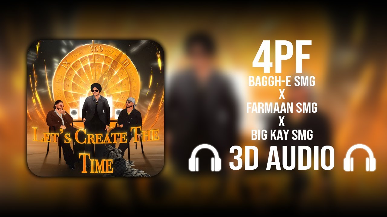 4PF (3D AUDIO) - BAGGH-E SMG | FARMAAN SMG | BIG KAY SMG | Let's Create The Time
