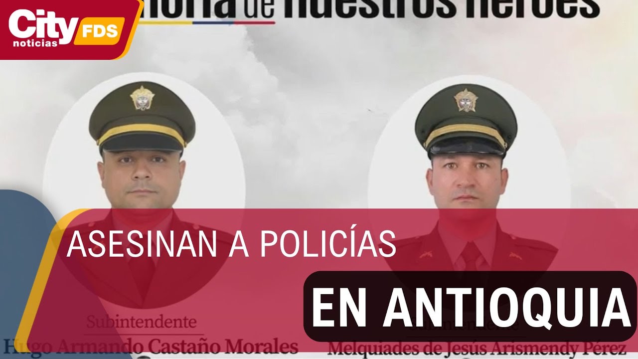 Luto en la Policía: asesinan a dos subintendentes en Anorí, Antioquia | CityTv