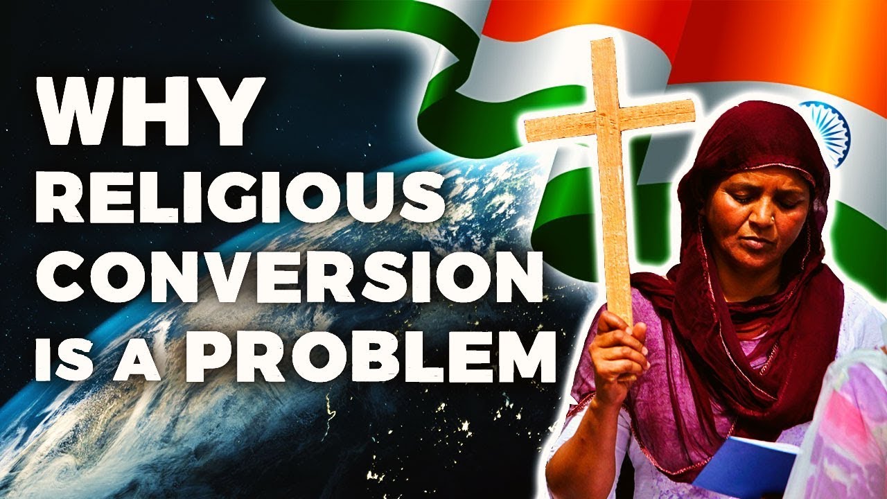 Why Religious Conversion is a Problem in India and the Rest of the World