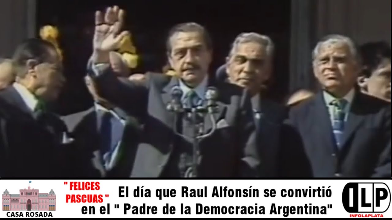 FELICES PASCUAS : El día que Raúl Alfonsín se convirtió en el Padre de la Democracia Argentina