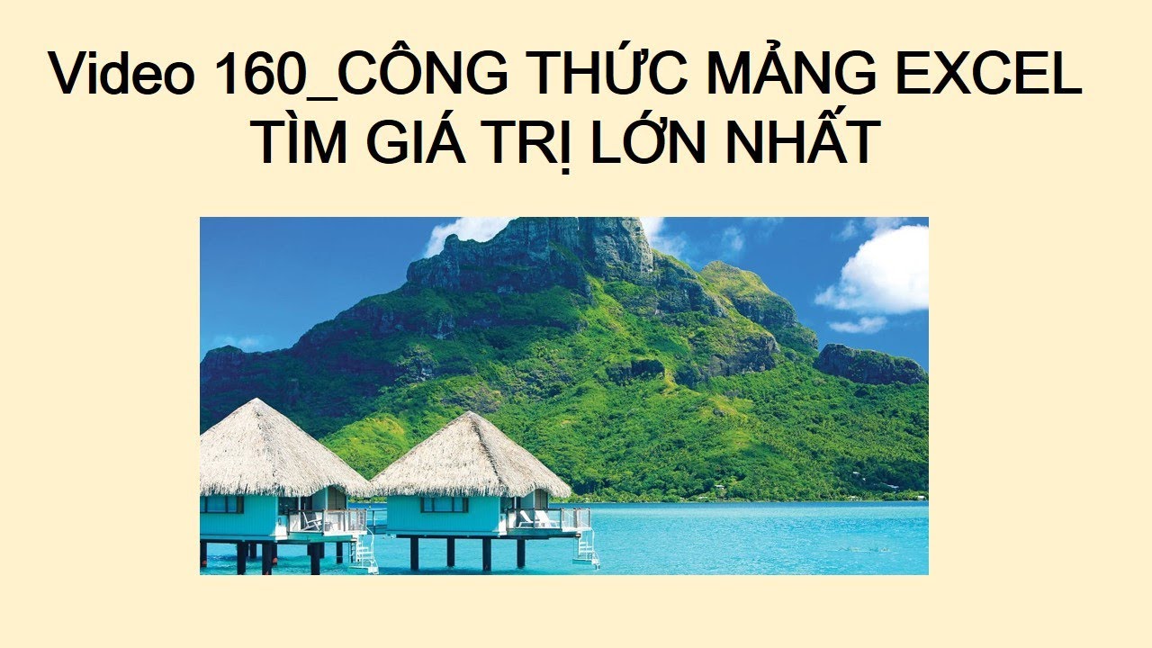 Video 160_CÔNG THỨC MẢNG EXCEL TÌM GIÁ TRỊ LỚN NHẤT