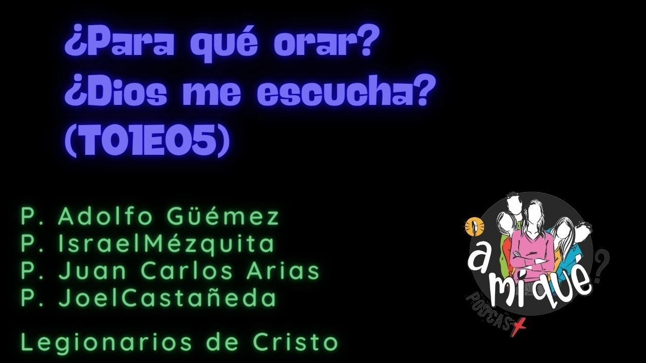 ¿Para qué orar? ¿Dios me escucha? (T01E05)