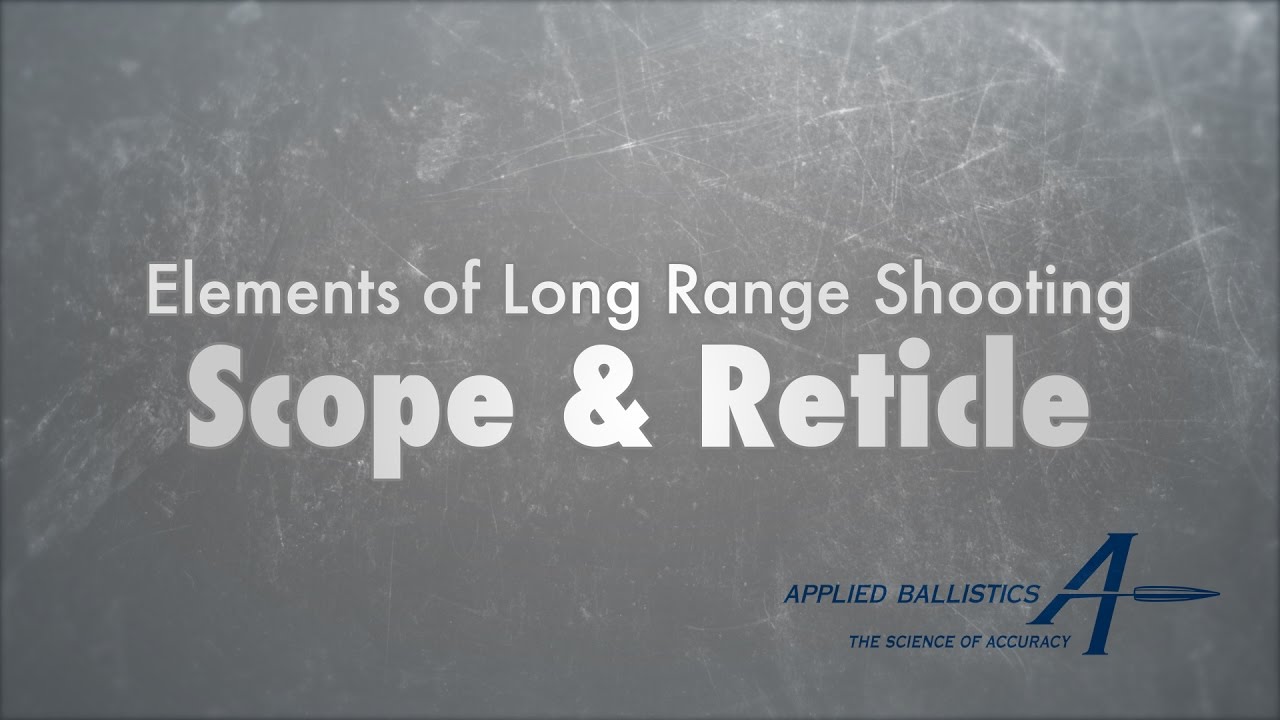 Elements of Long Range Shooting: The Scope and Reticle