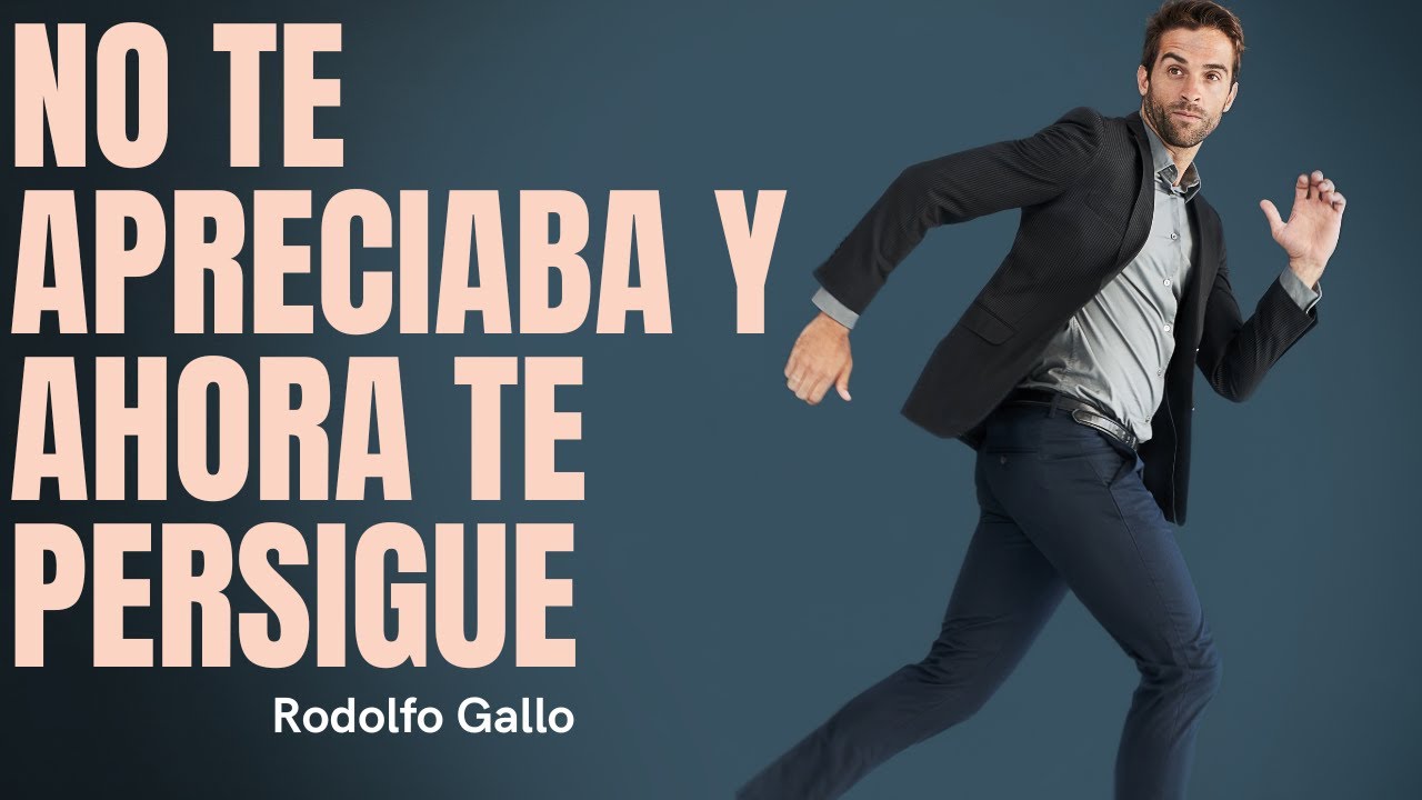 NO TE APRECIABA Y AHORA  TE PERSIGUE