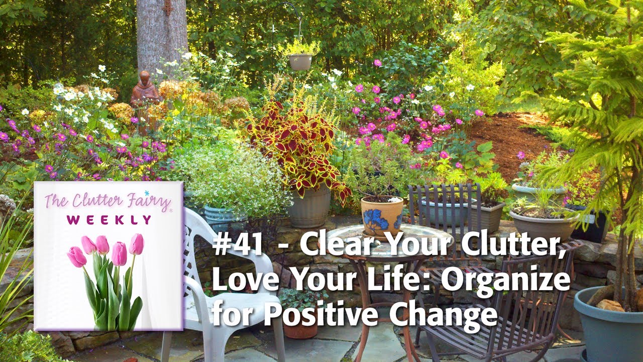 Clear Your Clutter, Love Your Life: Organize for Positive Change - The Clutter Fairy Weekly #41