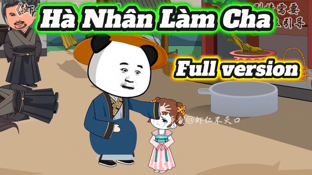 (Full version) Hà Nhân Làm Cha | Hà Nhân Xuyên Không | Vũ Trụ Hà Nhân