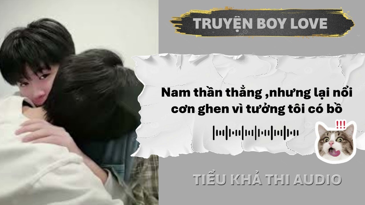 Nam thần thẳng ,nhưng lại nổi cơn ghen vì tưởng tôi có bồ | Đam Mỹ Audio