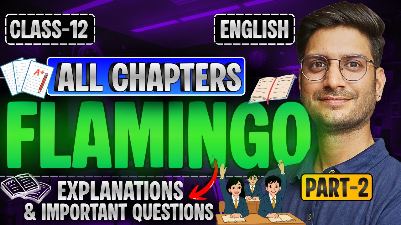 Part-2, CLASS-12th FLAMINGO ONE SHOT REVISION | All Chapters Explanations & important Questions