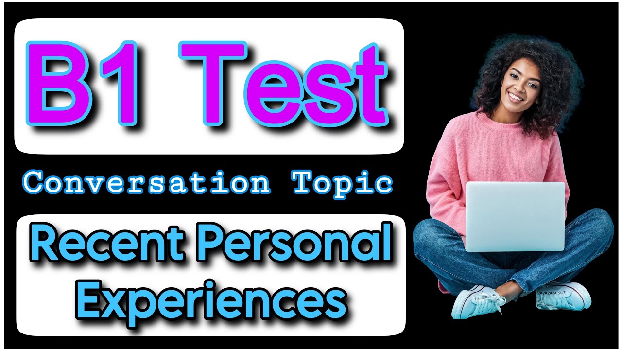 “Recent Personal Experiences” B1 Test Conversation Phase | B1 Test Trinity College 2024