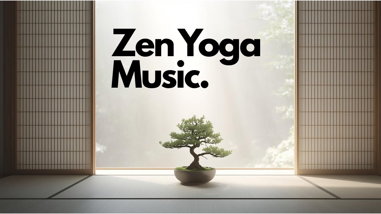 Zen Yoga Music for Deep Relaxation, Yoga, Meditation & Inner Peace