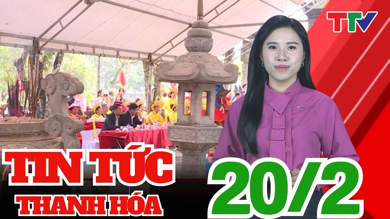 Bản tin Thời sự cuối ngày 20/02/2026 | Thanh Hóa TV