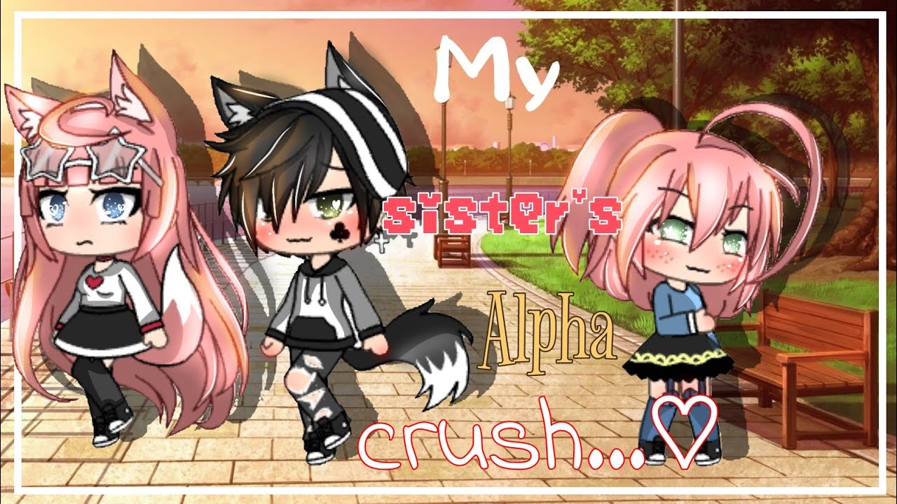 My Sister's Alpha Crush|| GLMM||Gacha Life||(Read pinned comment)