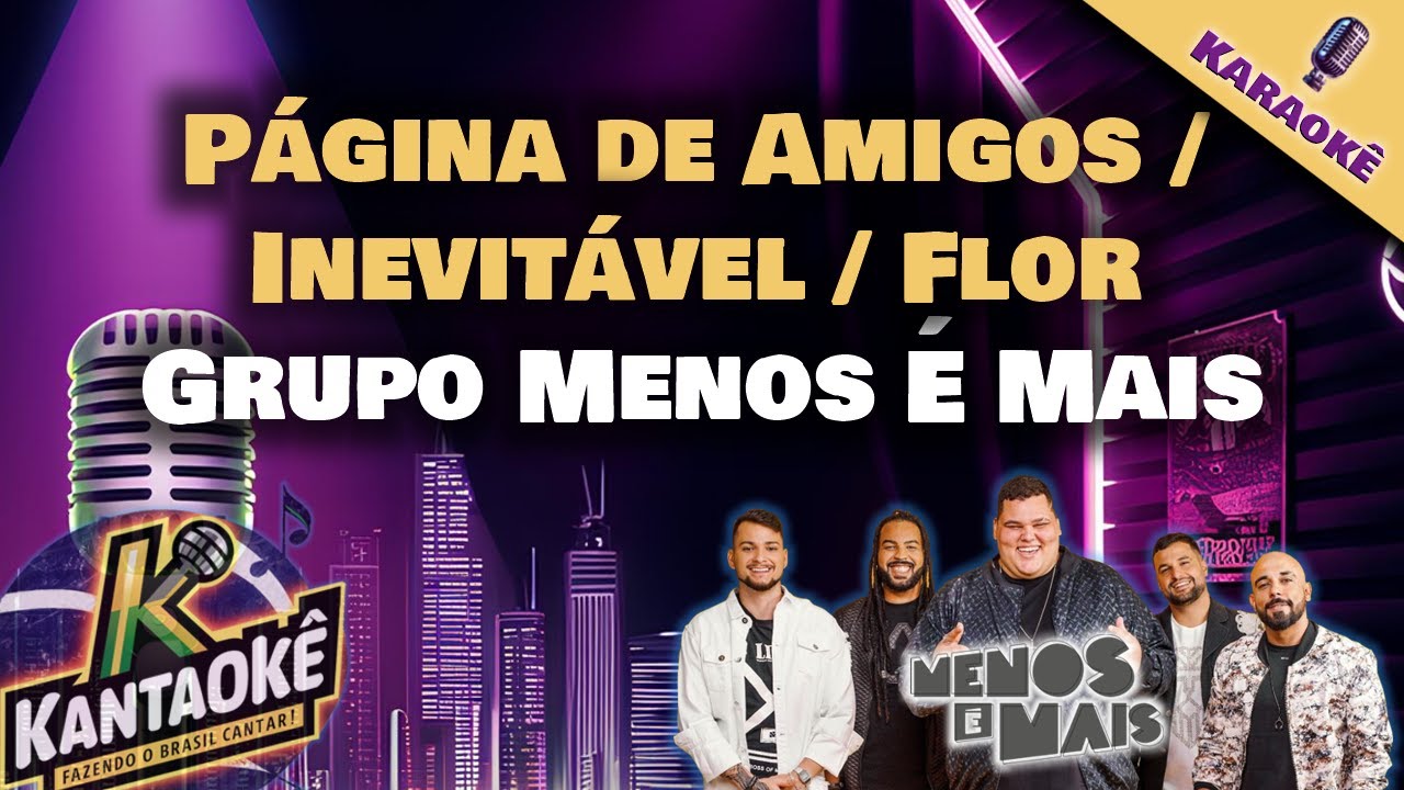 Grupo Menos É Mais - Página de Amigos / Inevitável / Flor (Karaokê / Playback)