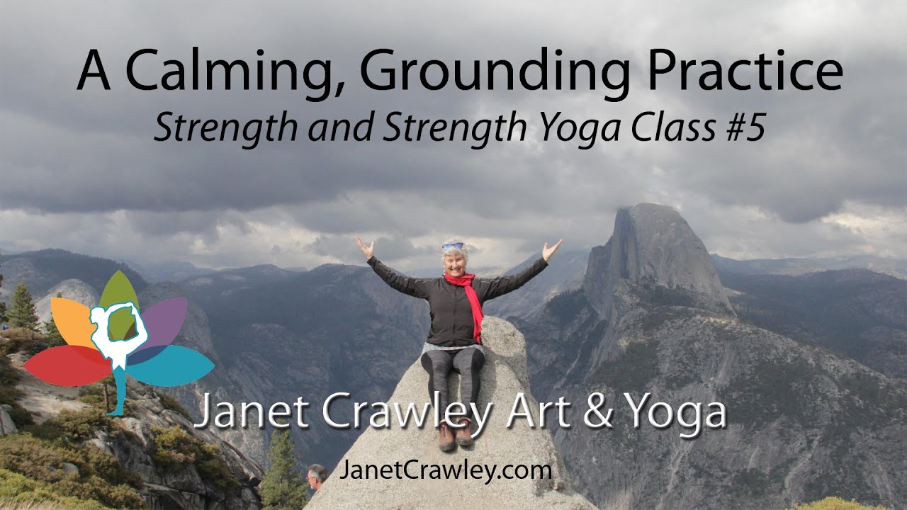 A Calming, Grounding Practice: Strength and Strength Yoga Class #5 with Janet Crawley, M.S., RYT500