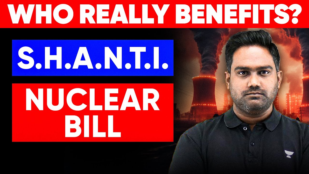Who Really Benefits from SHANTI Bill? Explained | India's Nuclear Liability Law | UPSC 2026
