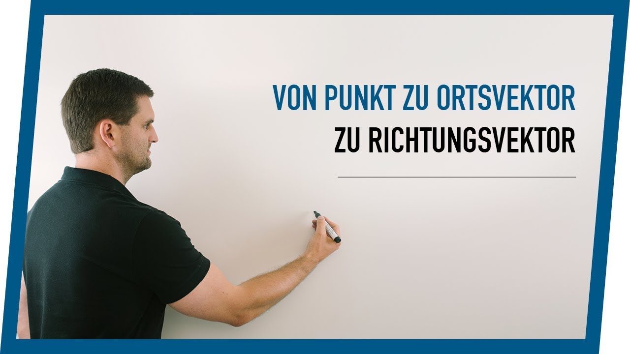 Vom Punkt zum Ortsvektor zum Richtungsvektor | Mathe by Daniel Jung