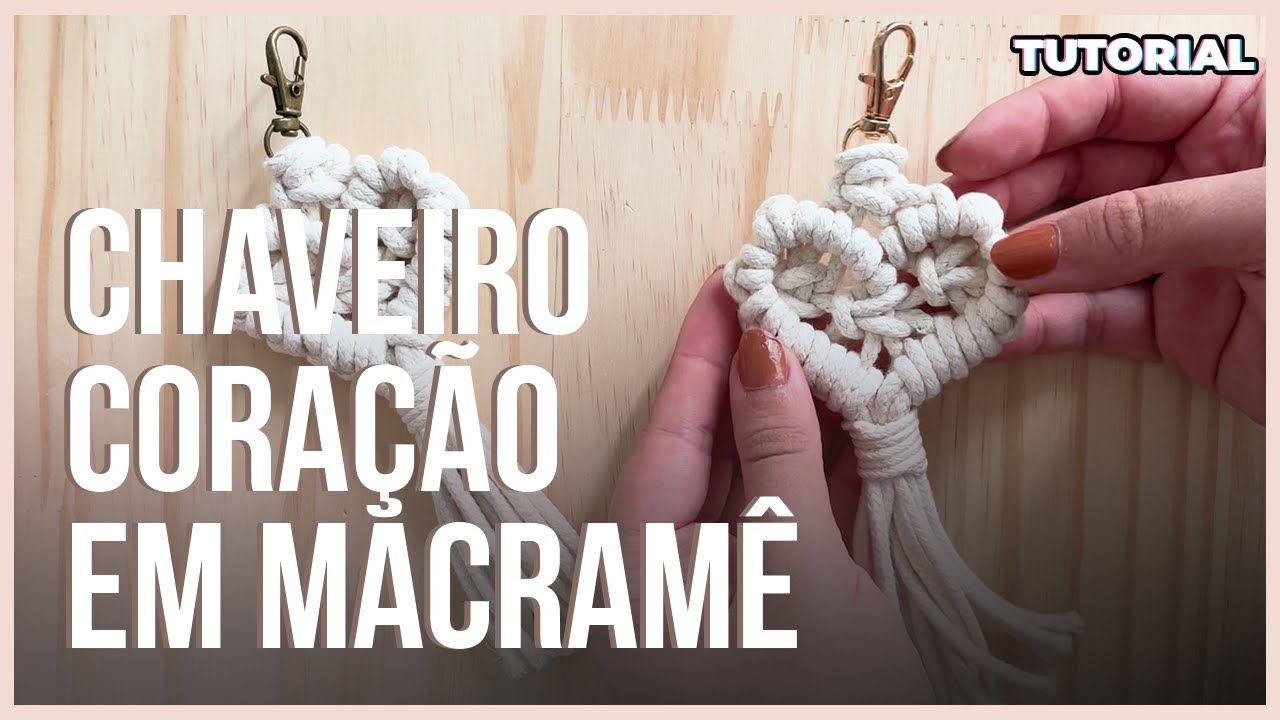 TUTORIAL - APRENDA A FAZER UM CHAVEIRO DE CORAÇÃO EM MACRAME
