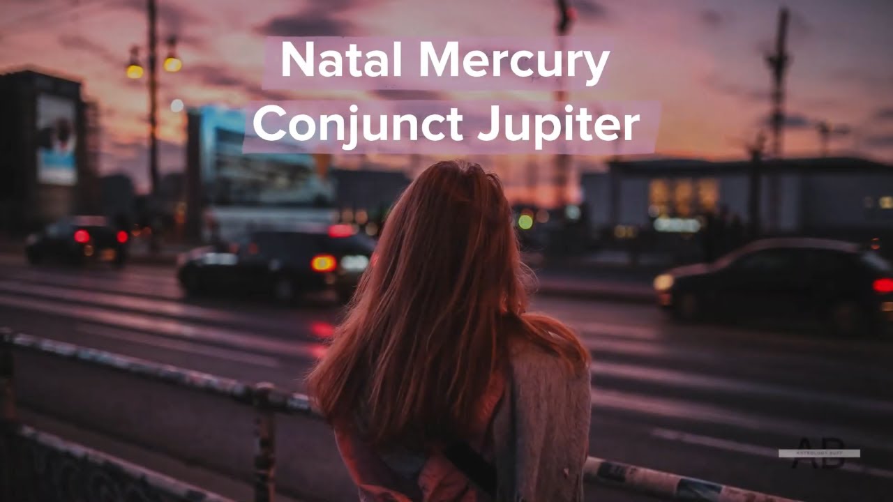 More About Natal Mercury Conjunct Jupiter