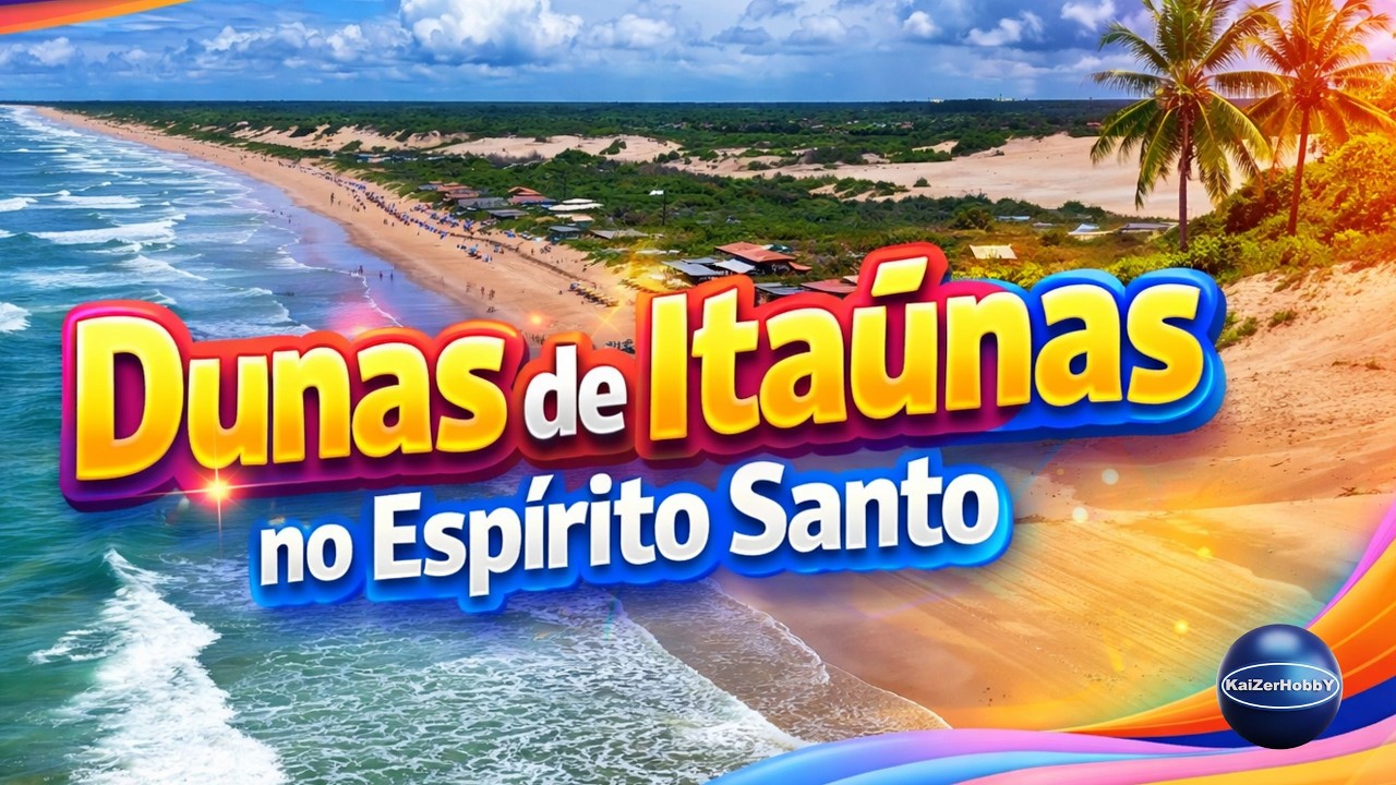 Dunas de Itaúnas - Vila de Itaúnas em Conceição da Barra ES - KaiZerHobbY