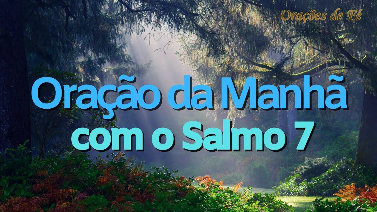 Ora&ccedil;&atilde;o da Manh&atilde; do salmo 7