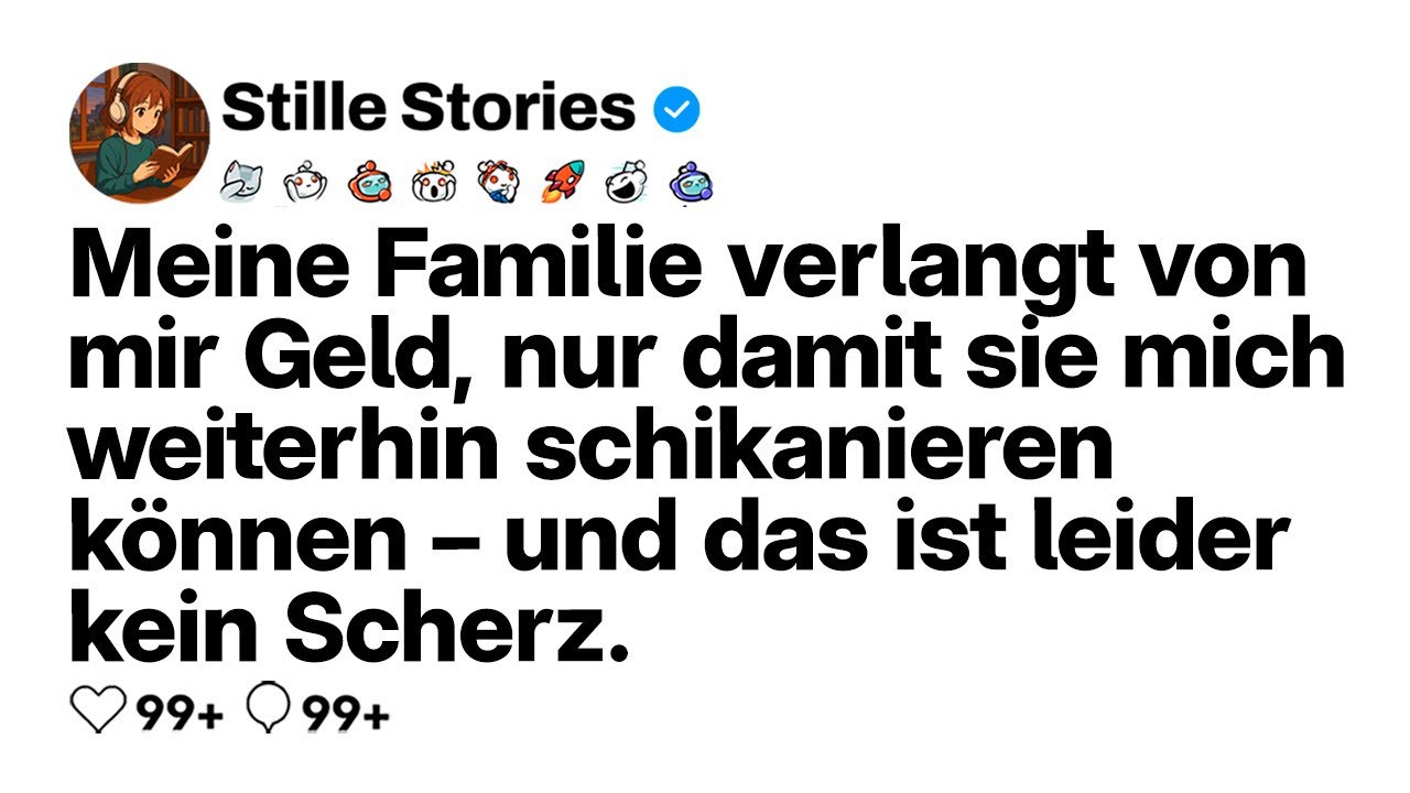 [VOLLE GESCHICHTE] Meine Familie will Geld, um mich weiter zu misshandeln.