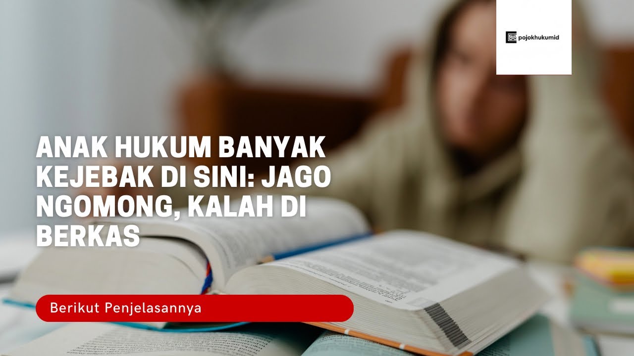 Anak Hukum Banyak Kejebak di Sini: Jago Ngomong, Kalah di Berkas
