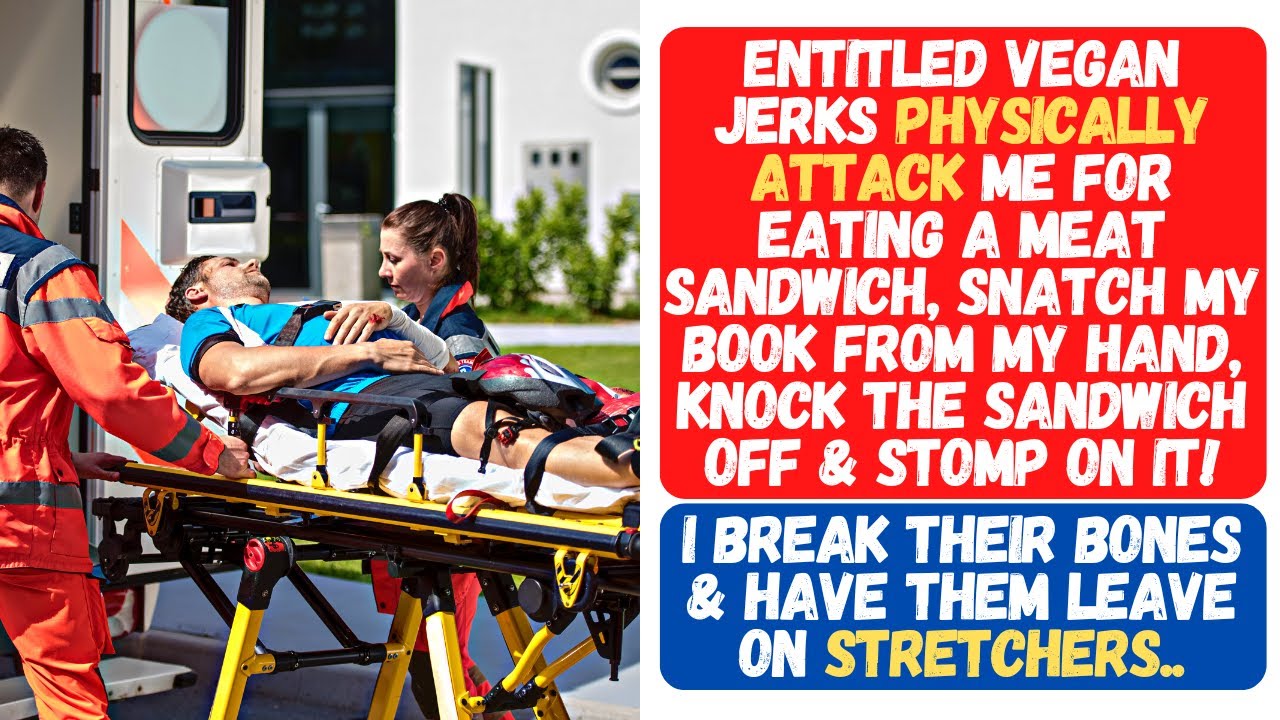 ENTITLED VEGAN JERKS KNOCK MY MEAT SANDWICH OFF MY HAND & STOMP ON IT! THEY LEAVE ON STRETCHERS!!!
