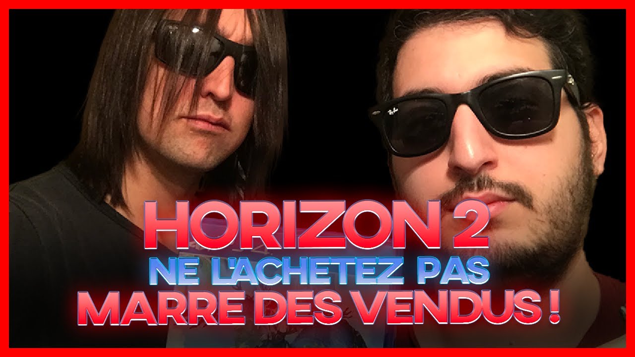 HORIZON 2 : NE L' ACHETEZ PAS ! MARRE DES VENDUS !!!