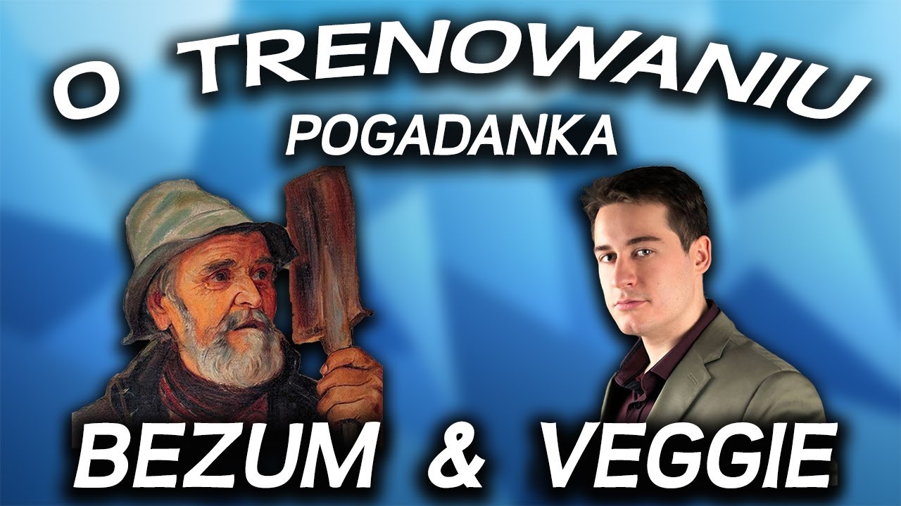 O trenowaniu Veggie i bezum (luźna pogadanka)
