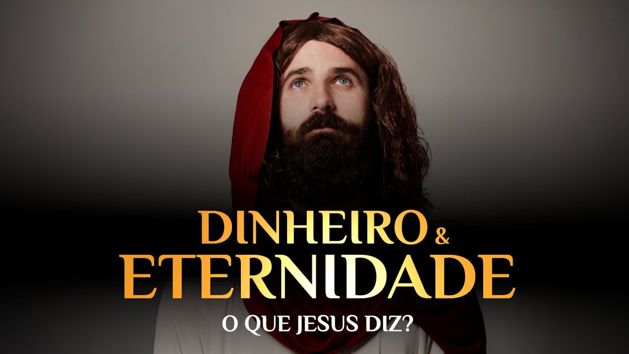 DINHEIRO e ETERNIDADE: o que Jesus diz?