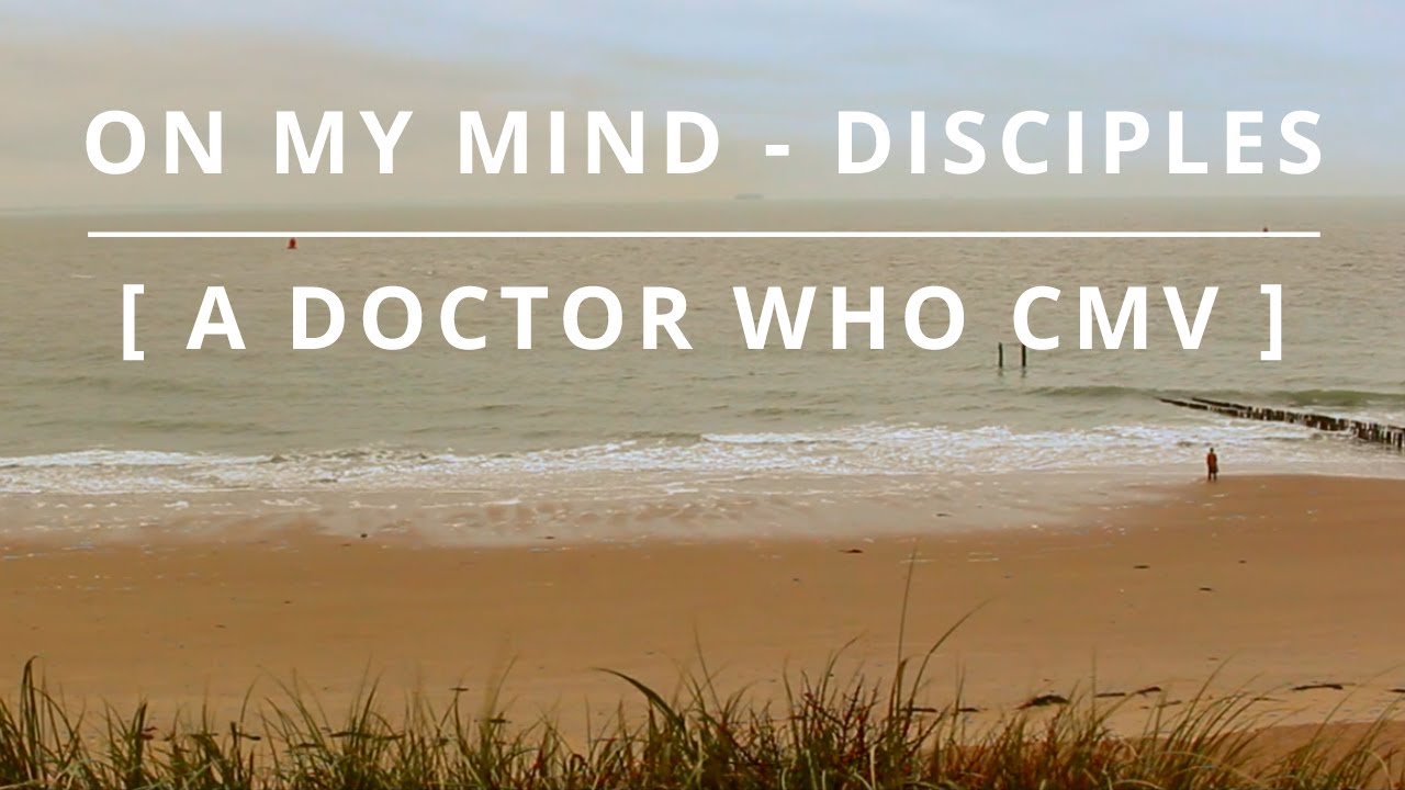 Doctor Who CMV - On My Mind 2018 [ A Doctor Who Story ]