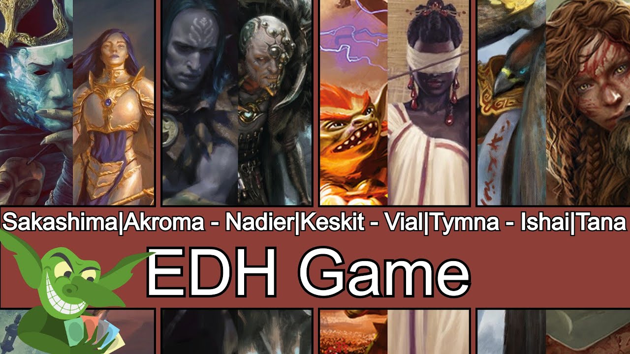 Sakashima | Akroma vs Nadier | Keskit vs Vial Smasher | Tymna vs Ishai | Tana EDH / CMDR game play