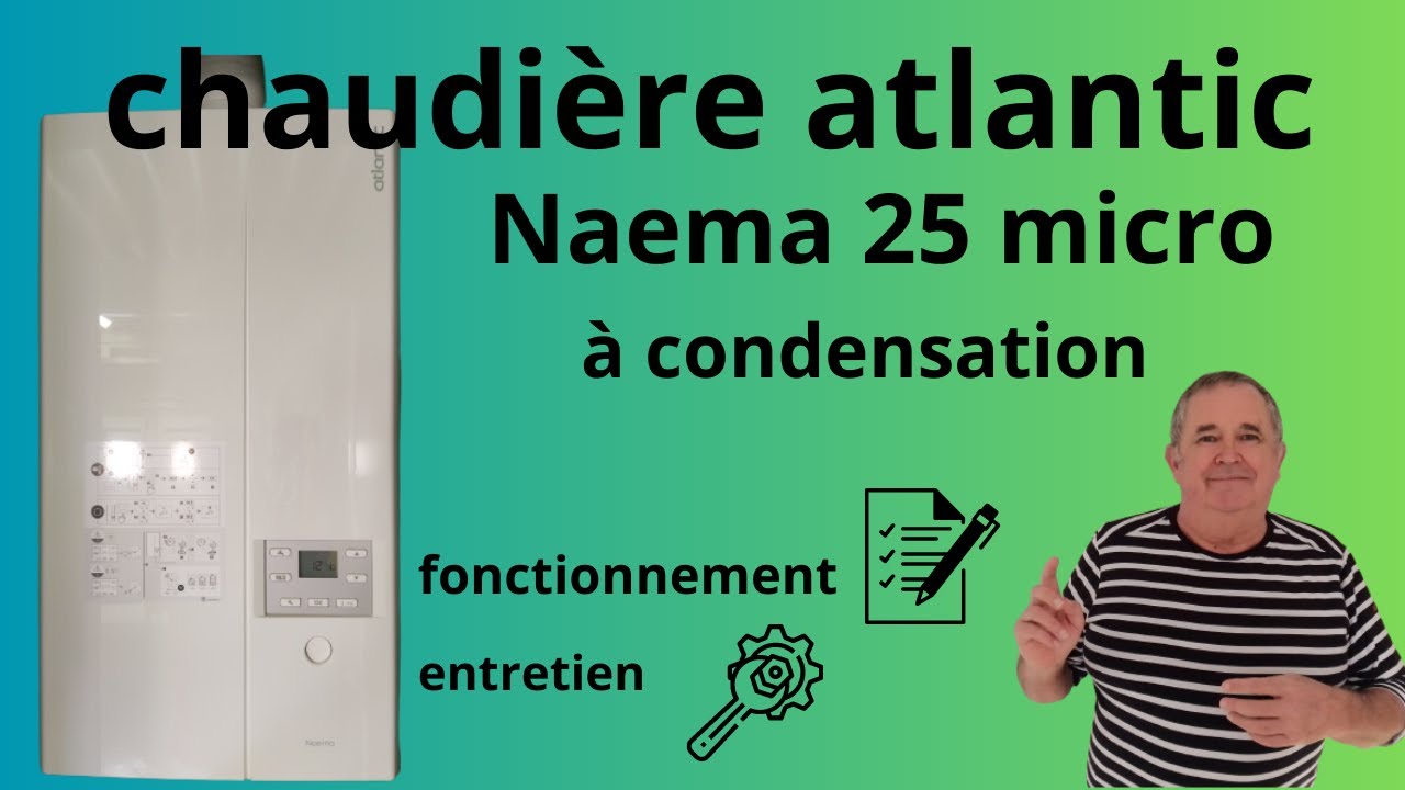 Entretien et fonctionnement chaudière gaz Atlantic Naema 2 micro25