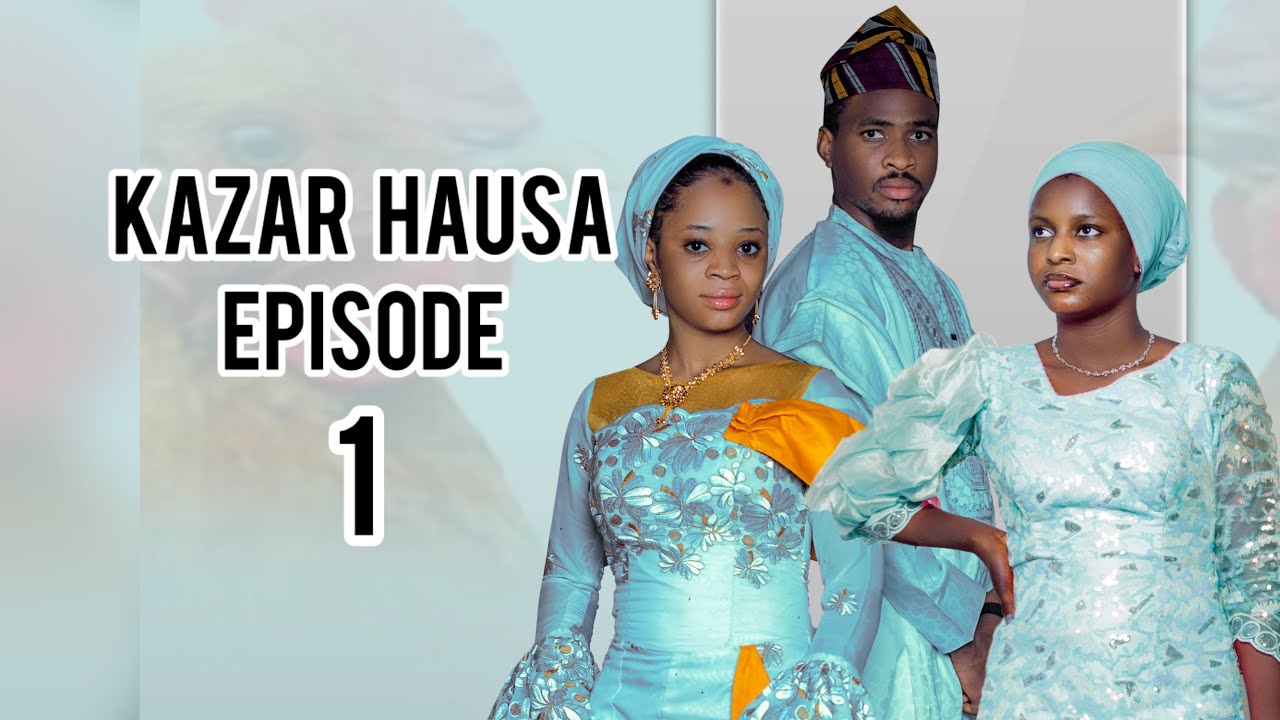 Kazar Hausa | Episode 1 | Latest Hausa Series 