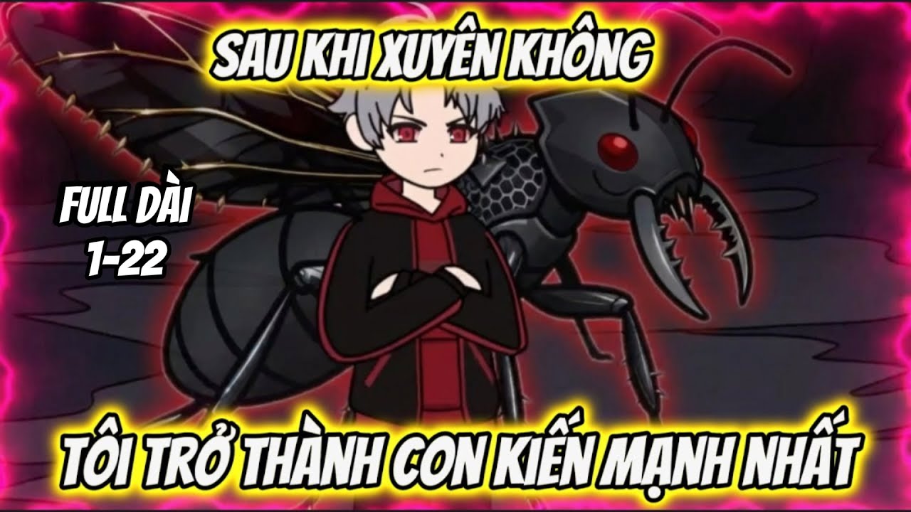 Full Dài 1-22 | Sau Khi Xuyên Không Tôi Trở Thành Con KIến Mạnh Nhất  | Thư Vietsub