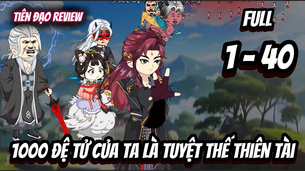 Full 4h (Tập 1 - 40) | 1000 Đệ Tử Của Ta Là Tuyệt Thế Thiên Tài | Tiên Đạo Review