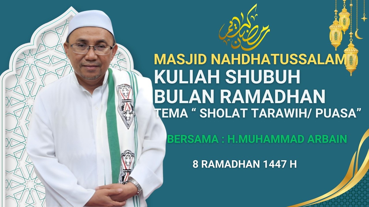 KULIAH SHUBUH  BULAN RAMADHAN MASJID NAHDHATUSSALAM BERSAMA : H. MUHAMMAD ARBAIN